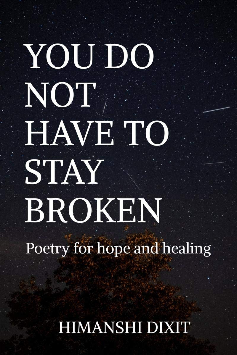 You Do Not Have To Stay Broken : Poetry For Hope And Healing