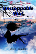 Unstoppable Wild : A Collection Of Verses To Ease The Journey