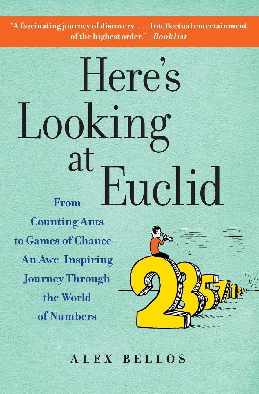 Heres Looking at Euclid: From Counting Ants to Games of Chance  An AweInspiring Journey Through the World of Numbers