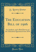 The Education Bill of 1906: An Analysis, and a Brief Survey of the Education Question from 1870 (Classic Reprint)