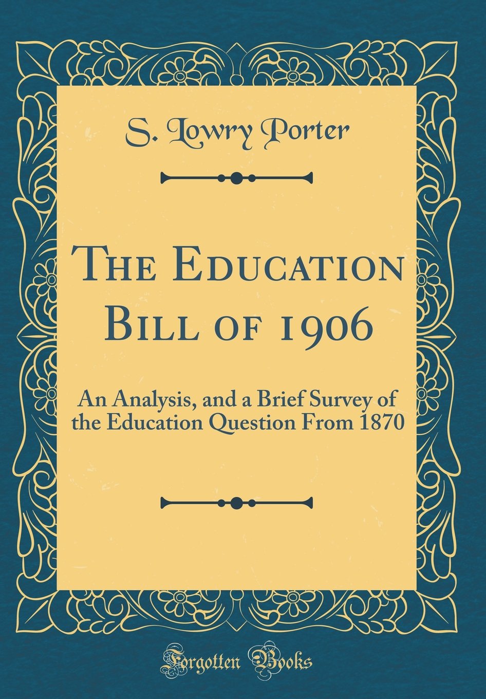 The Education Bill of 1906: An Analysis, and a Brief Survey of the Education Question from 1870 (Classic Reprint)