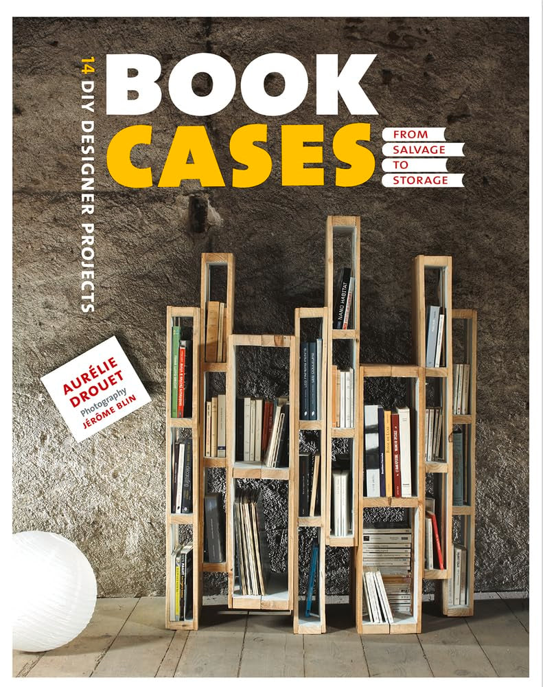 Bookcases: From Salvage to Storage: From Salvage to Storage: 14 DIY Designer Projects