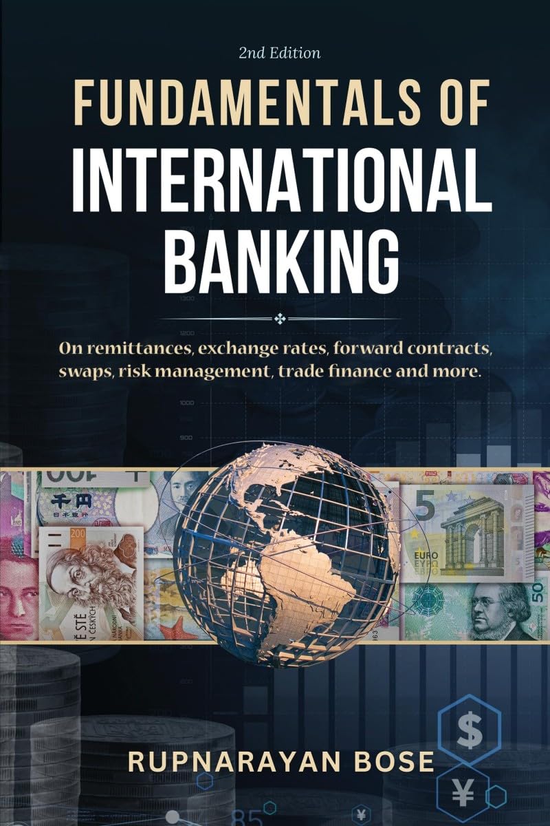 Fundamentals of International Banking: On remittances, exchange rates, forward contracts, swaps, risk management, trade finance 