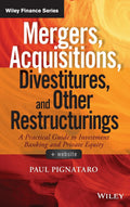 Mergers, Acquisitions, Divestitures, and Other Restructurings, + Website: A Practical Guide to Investment Banking and Private Eq