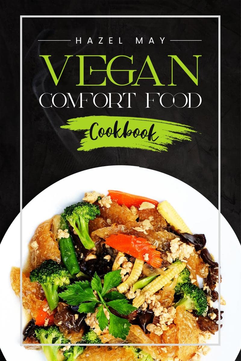 Vegan Comfort Food Cookbook : Favorite PlantBased Recipes Youll Love (2022 Guide for Beginners)