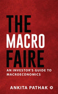 The Macro Faire : An InvestorS Guide To Macroeconomics