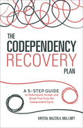 The Codependency Recovery Plan: A 5Step Guide to Understand, Accept, and Break Free from the Codependent Cycle (Recovering from