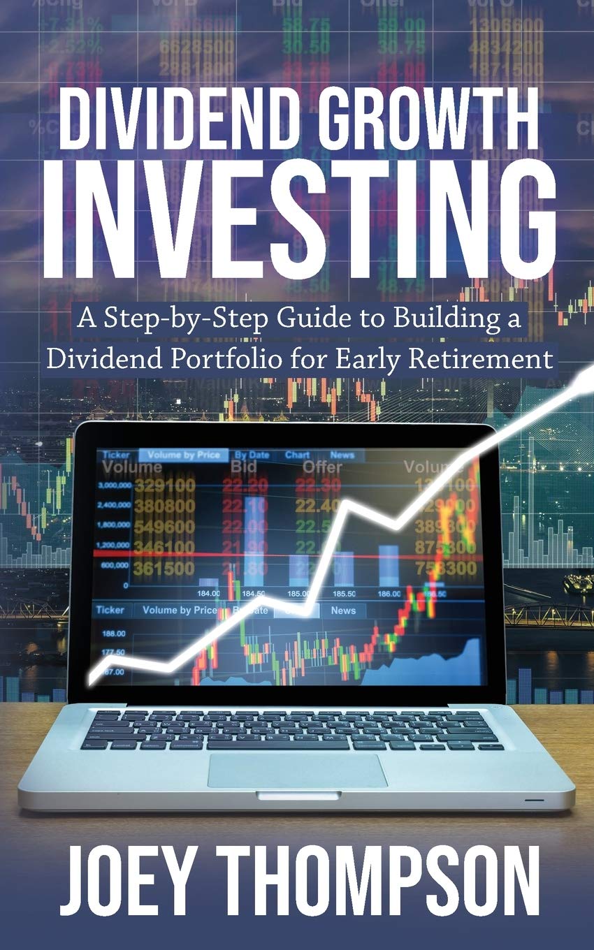 Dividend Growth Investing: A StepbyStep Guide to Building a Dividend Portfolio for Early Retirement