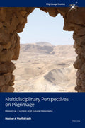 Multidisciplinary Perspectives on Pilgrimage: Historical, Current and Future Directions: 1 (Pilgrimage Studies)