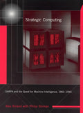 Strategic Computing: DARPA and the Quest for Machine Intelligence, 19831993 (History of Computing)