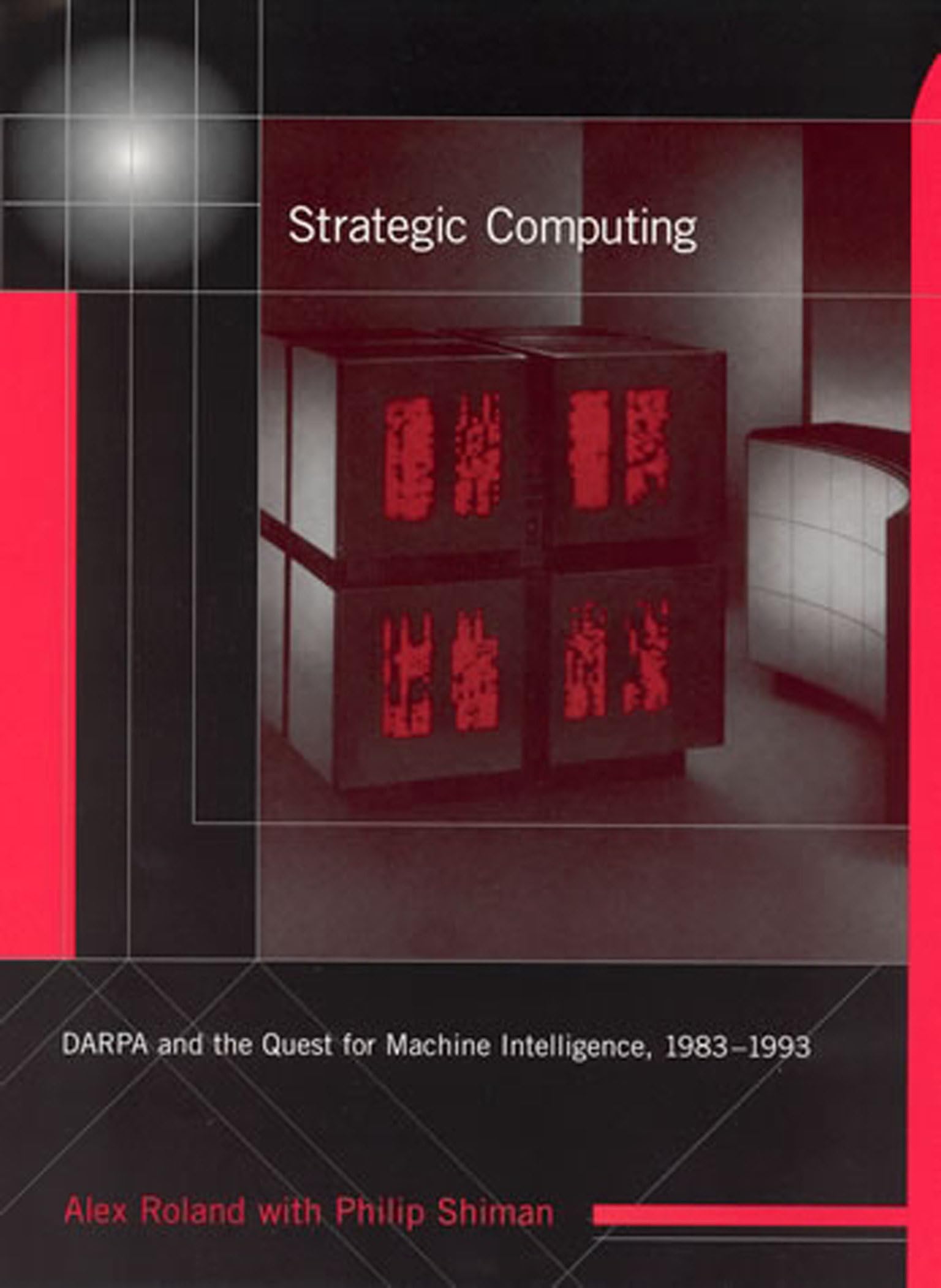 Strategic Computing: DARPA and the Quest for Machine Intelligence, 19831993 (History of Computing)