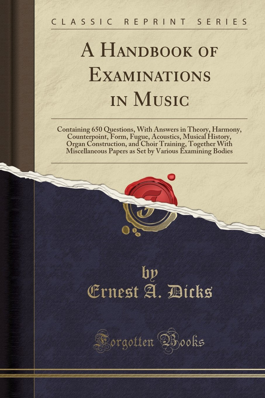 A Handbook of Examinations in Music: Containing 650 Questions, with Answers in Theory, Harmony, Counterpoint, Form, Fugue, Acous