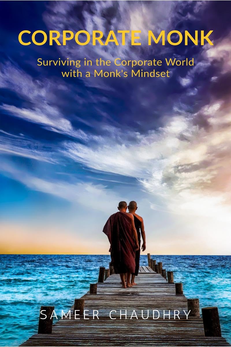 Corporate Monk : Surviving in the Corporate World with a Monks Mindset