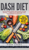 DASH Diet: The Ultimate DASH Diet Guide to Lose Weight, Lower Blood Pressure, and Stop Hypertension Fast (DASH Diet Series) (Vol