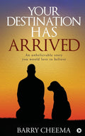 Your Destination Has Arrived : An Unbelievable Story You Would Love To Believe