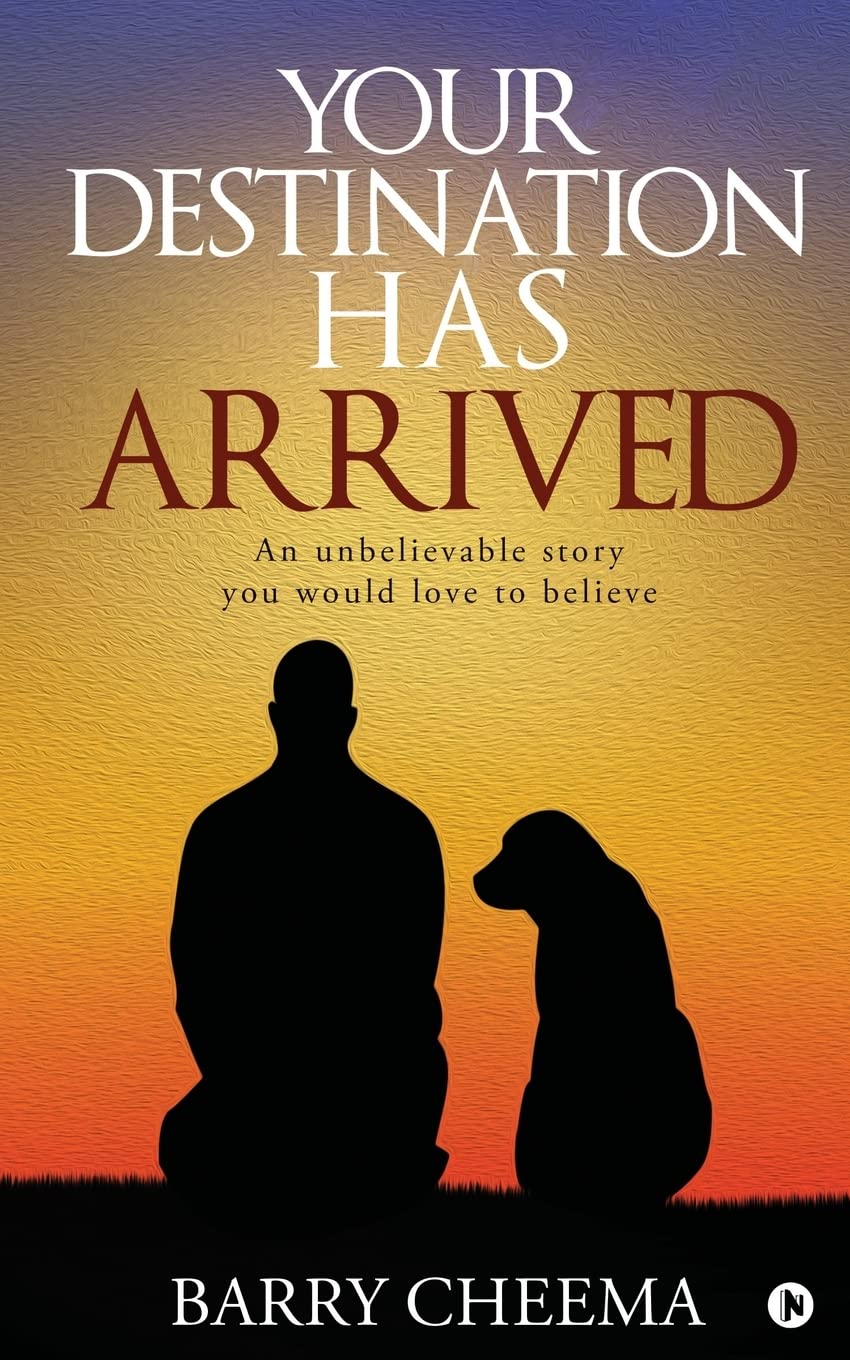 Your Destination Has Arrived : An Unbelievable Story You Would Love To Believe