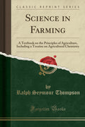 Science in Farming: A Textbook on the Principles of Agriculture, Including a Treatise on Agricultural Chemistry (Classic Reprint