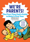 Were Parents! The FirstTime Dads Guide to Babys First Year: Everything You Need to Know to Survive and Thrive Together
