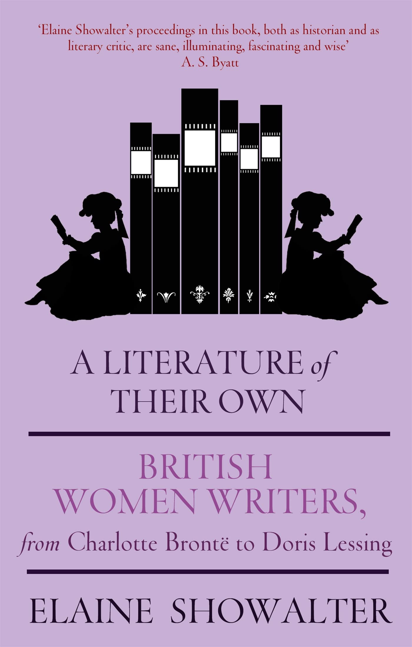 A Literature Of Their Own: British Women Novelists from Bront to Lessing: British Women Novelists from Bronte to Lessing