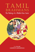Tamil Brahmans: The Making Of A MiddleClass Caste | C. J. Fuller And Haripriya Narasimhan