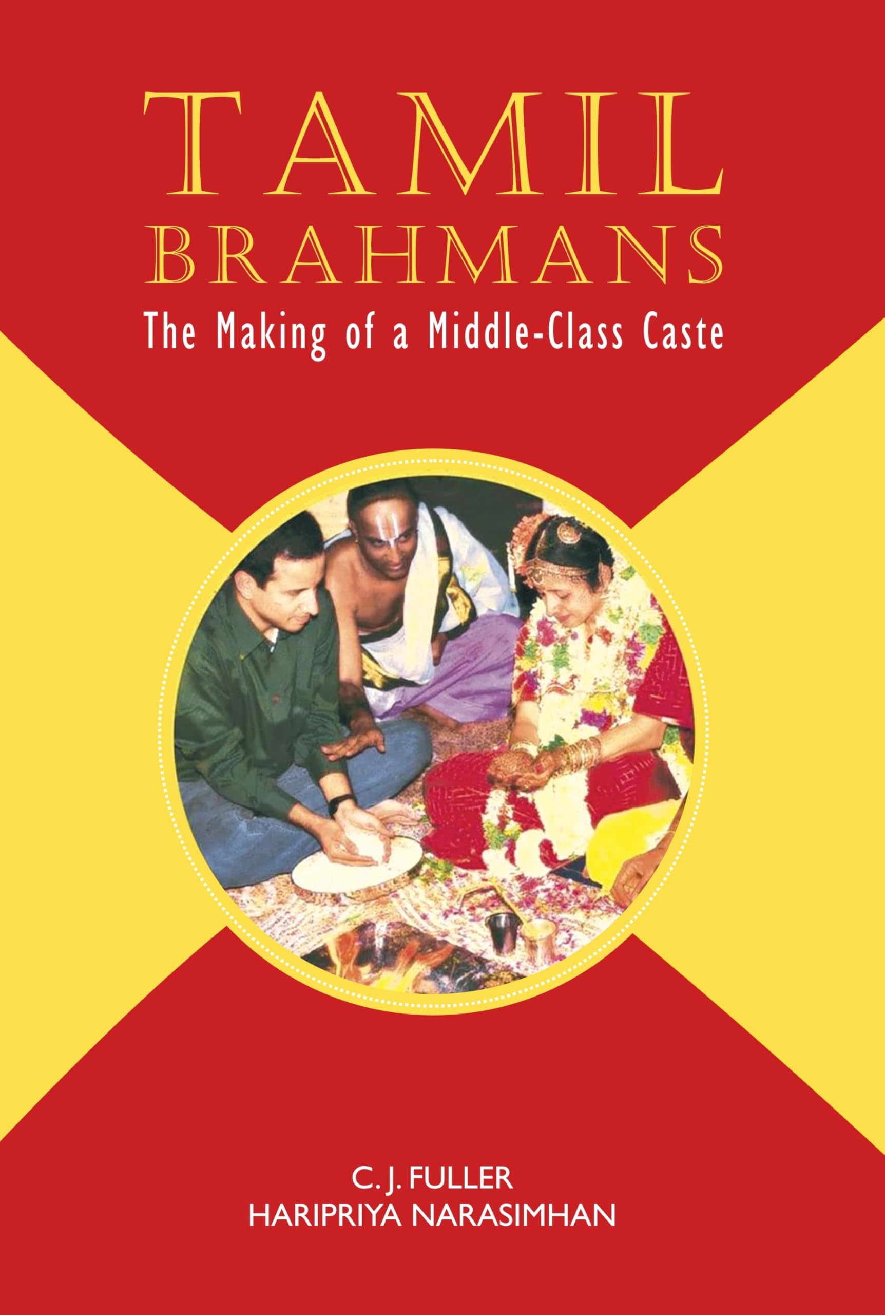 Tamil Brahmans: The Making Of A MiddleClass Caste | C. J. Fuller And Haripriya Narasimhan