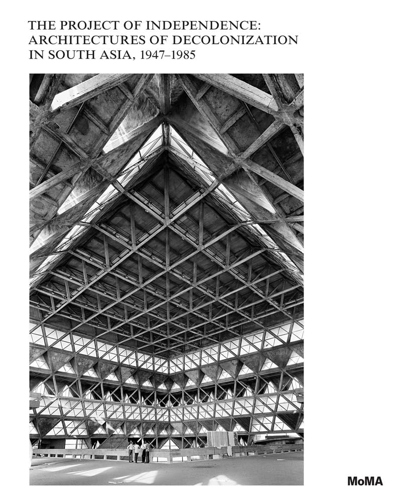 The Project Of Independence: Architectures Of Decolonization In South Asia, 19471985
