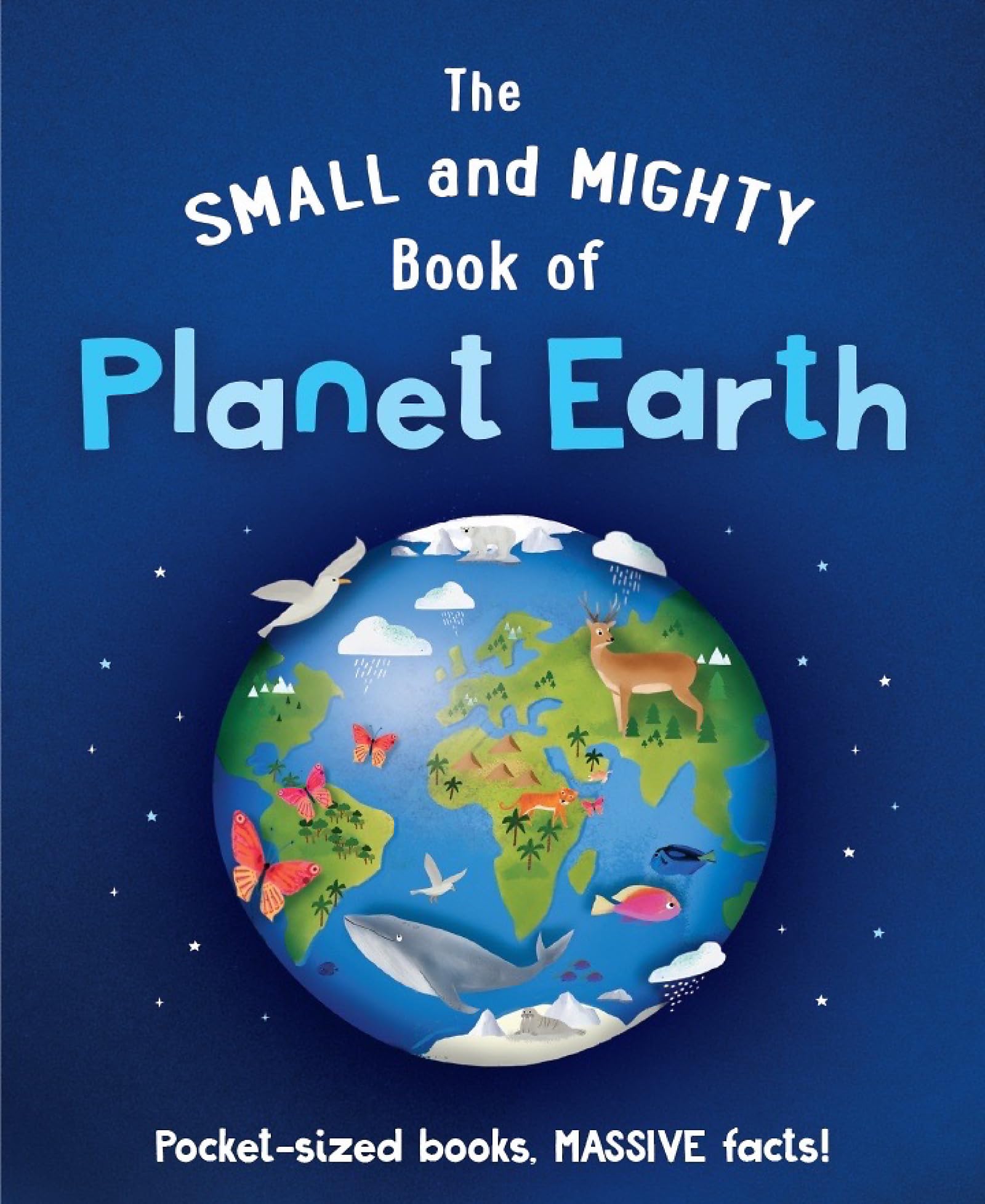 The Small and Mighty Book of Planet Earth: Pocketsized books, MASSIVE facts!
