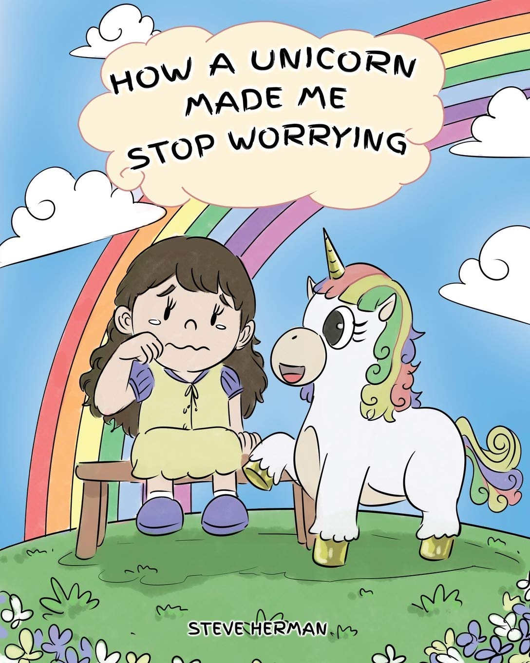 How A Unicorn Made Me Stop Worrying: A Cute Children Story to Teach Kids to Overcome Anxiety, Worry and Fear. (My Unicorn Books)