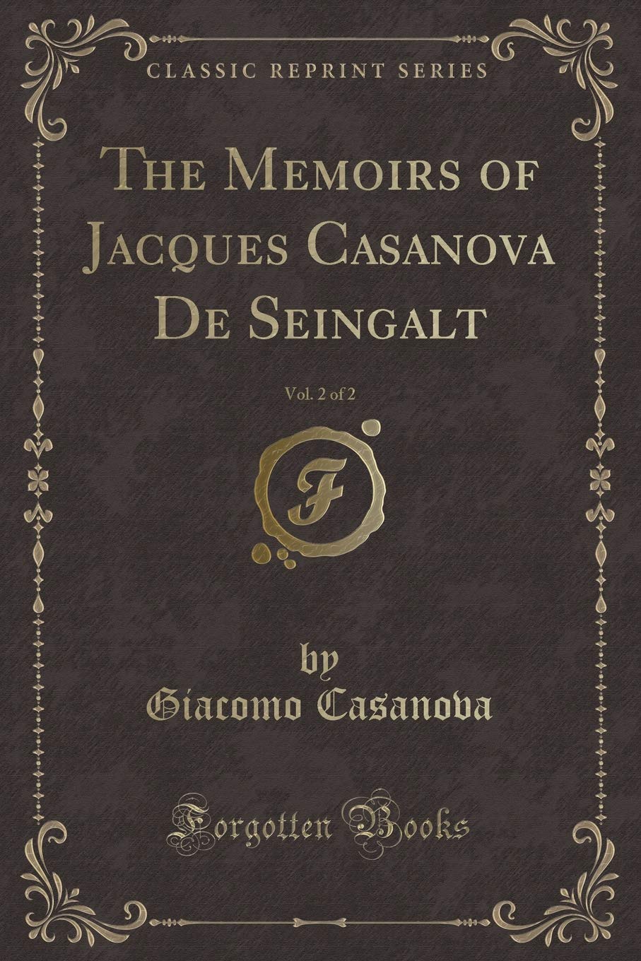 The Memoirs of Jacques Casanova de Seingalt, Vol. 2 of 2 (Classic Reprint)