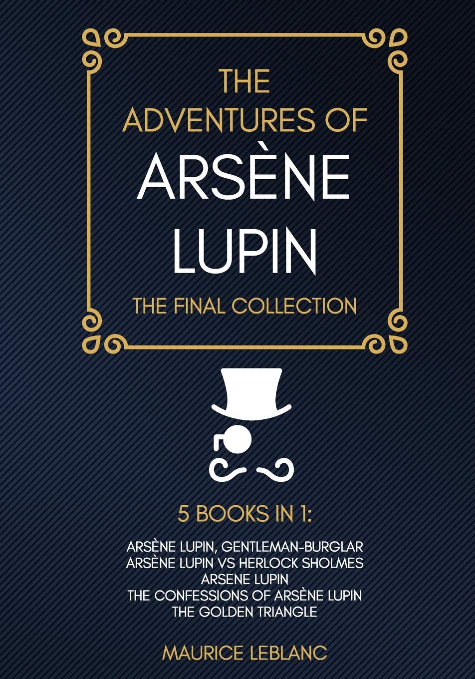 The Adventures Of Arsne Lupin  The Final Collection: Arsne Lupin GentlemanBurglar, Arsne Lupin Vs Herlock Sholmes, Arsene Lupi