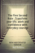The 5 Second Rule: Transform your Life, Work, and Confidence with Everyday Courage