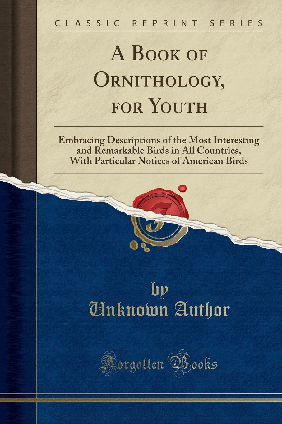 A Book of Ornithology, for Youth: Embracing Descriptions of the Most Interesting and Remarkable Birds in All Countries, with Par