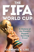 The FIFA World Cup: A History of the Planets Biggest Sporting Event