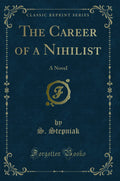 The Career of a Nihilist: A Novel (Classic Reprint)