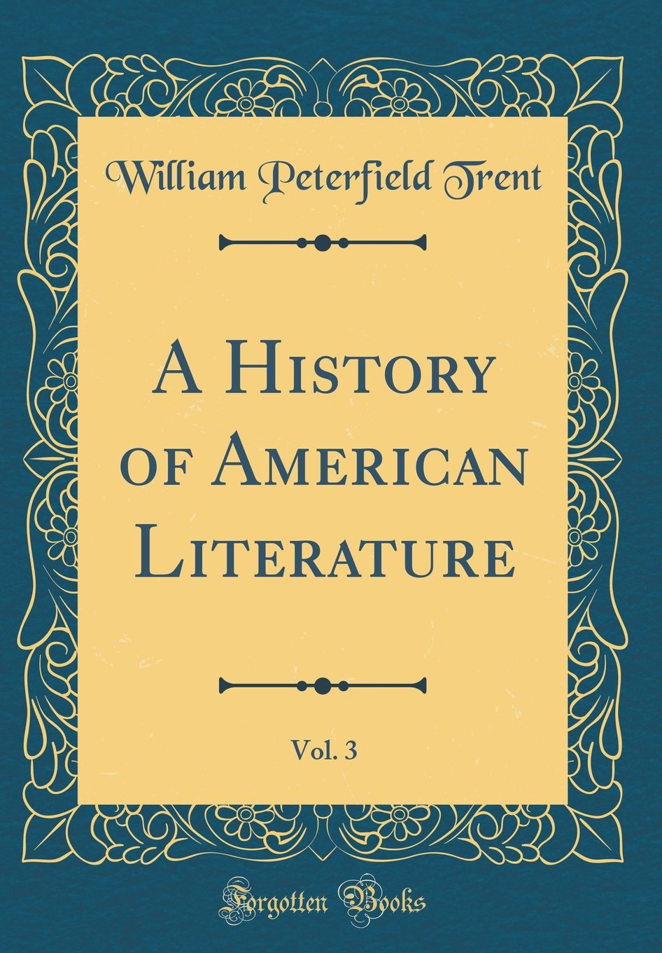 A History of American Literature, Vol. 3 (Classic Reprint)