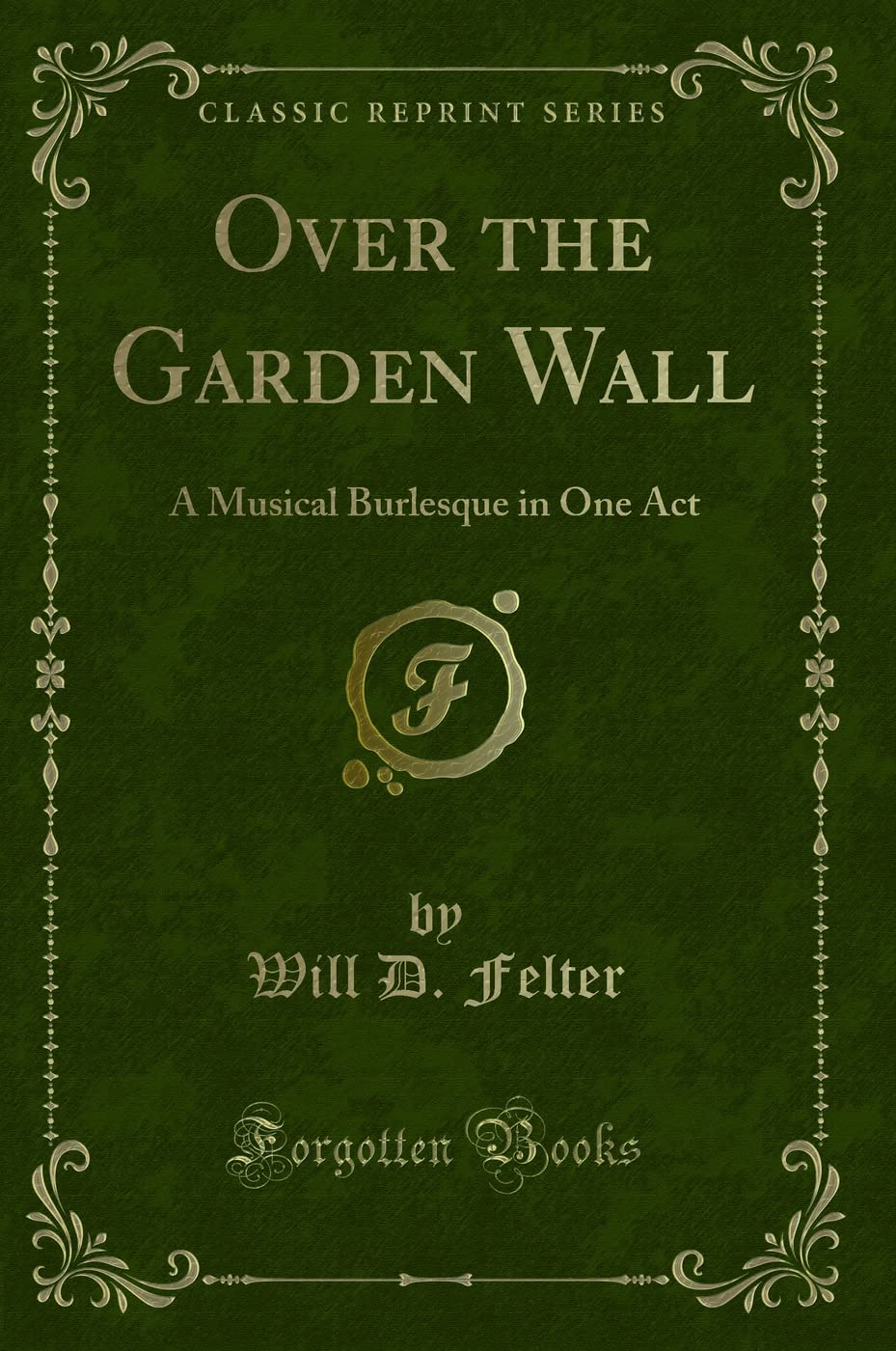 Over the Garden Wall: A Musical Burlesque in One Act (Classic Reprint)