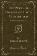 The Personal History of David Copperfield: With Forty Illustrations (Classic Reprint)