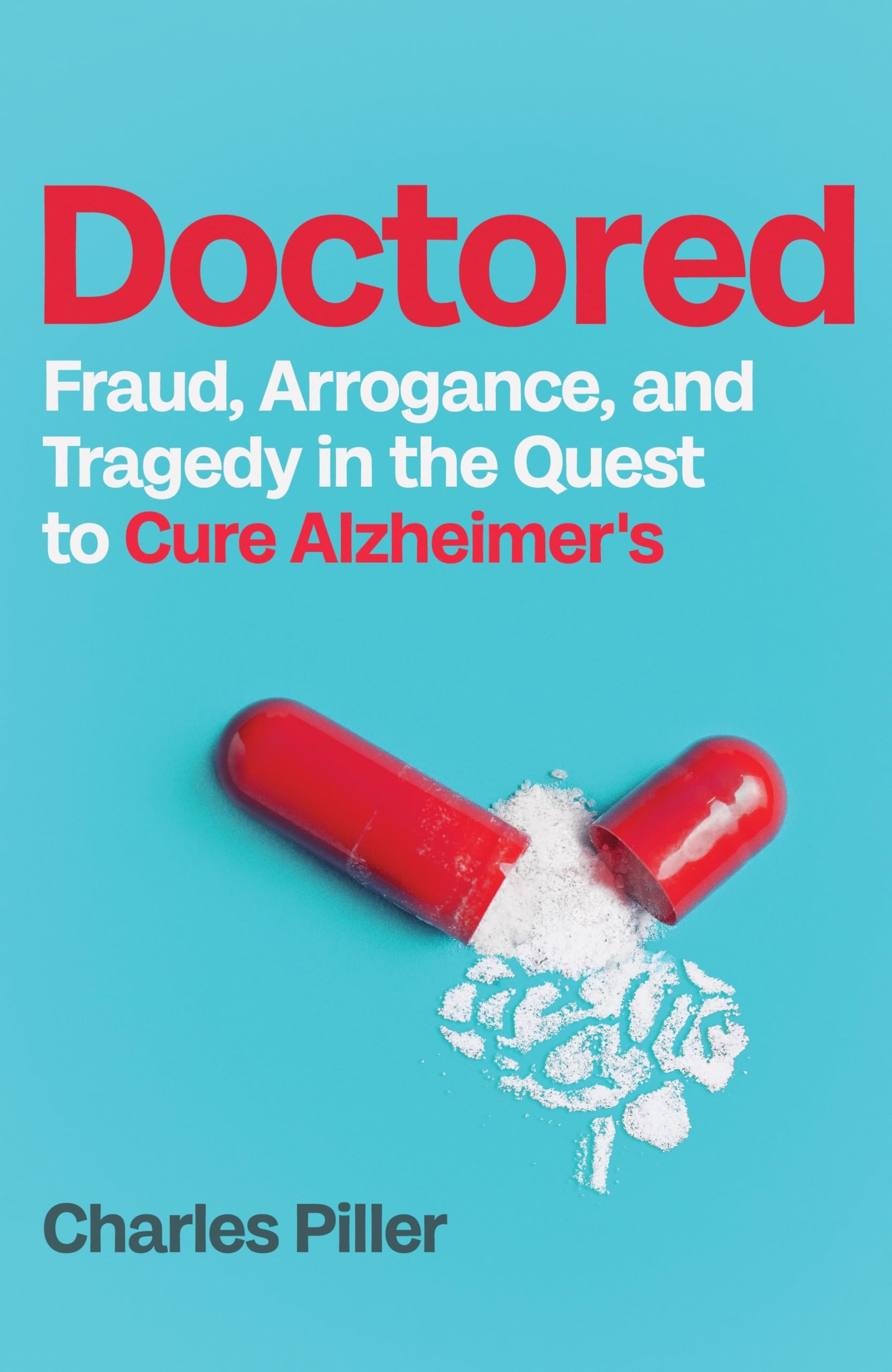 Icon Books Doctored Fraud, Arrogance and Tragedy in the Quest to Cure Alzheimers.