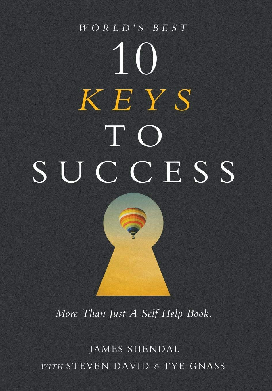 Worlds Best 10 Keys to Success: More Than Just a Self Help Book.
