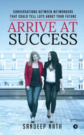 Arrive At Success : Conversations Between Networkers That Could Tell Lots About Your Future