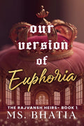 Our Version Of Euphoria : The Rajvansh Heirs Book 1
