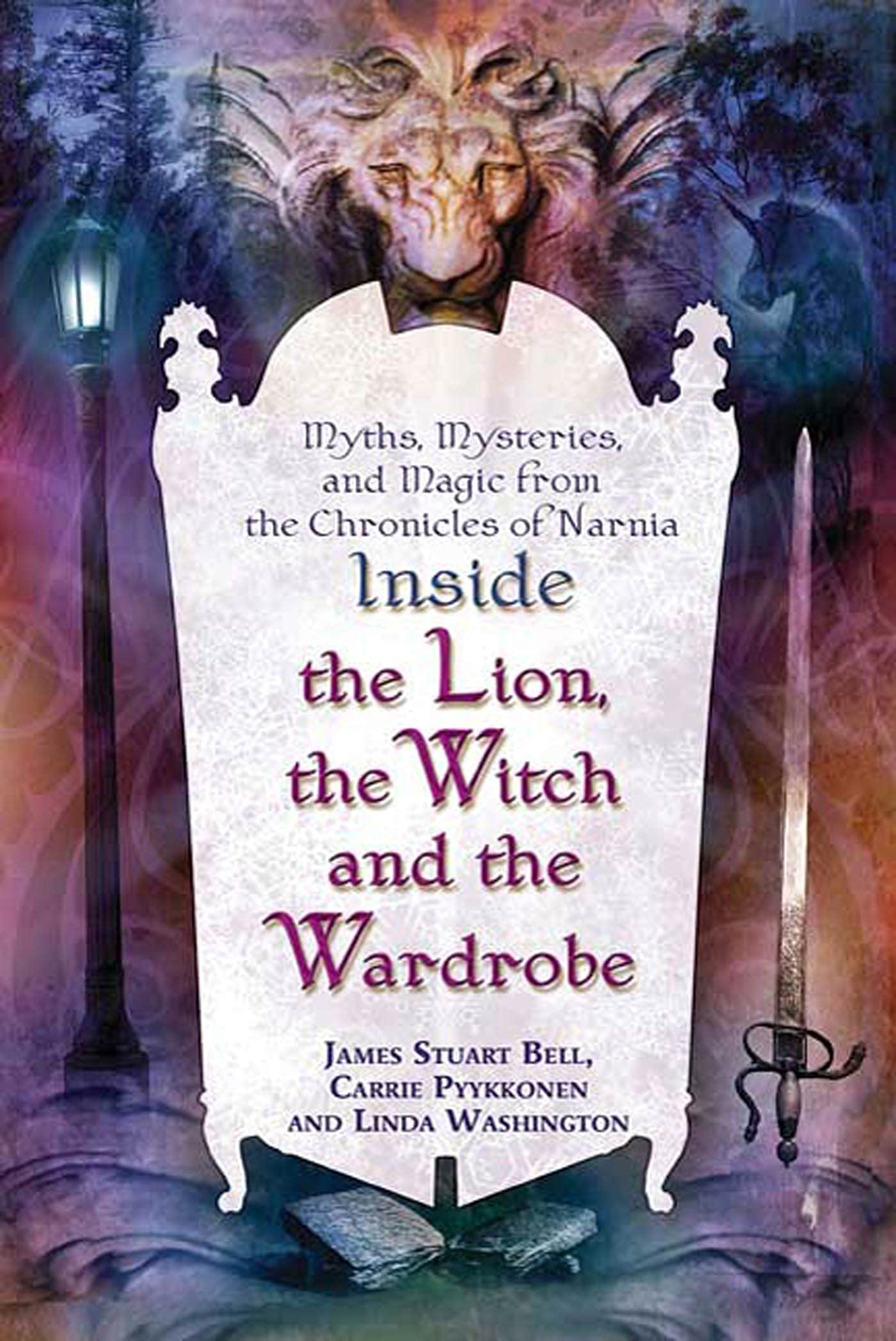 Inside The Lion, the Witch and the Wardrobe: Myths, Mysteries, and Magic from the Chronicles of Narnia