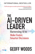 The AIDriven Leader: Harnessing AI to Make Faster, Smarter Decisions