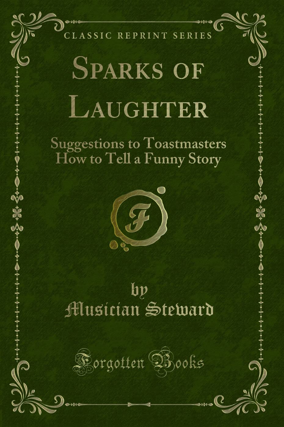 Sparks Of Laughter: Suggestions To Toastmasters How To Tell A Funny Story (Classic Reprint)