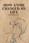 How Anime Changed My Life : Summary of Anime Lessons for Life