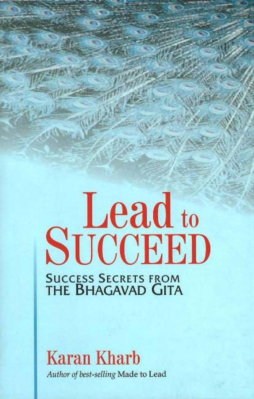 Lead to succeed: Success Secrets from the Bhagavad Gita