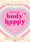 How to Be Body Happy: Feel Comfortable in Your Own Skin
