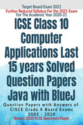 Icse Class 10 Computer Applications Last 15 Years Solved Question Papers For Java With Bluej Year 20202021 : Question Papers Wi