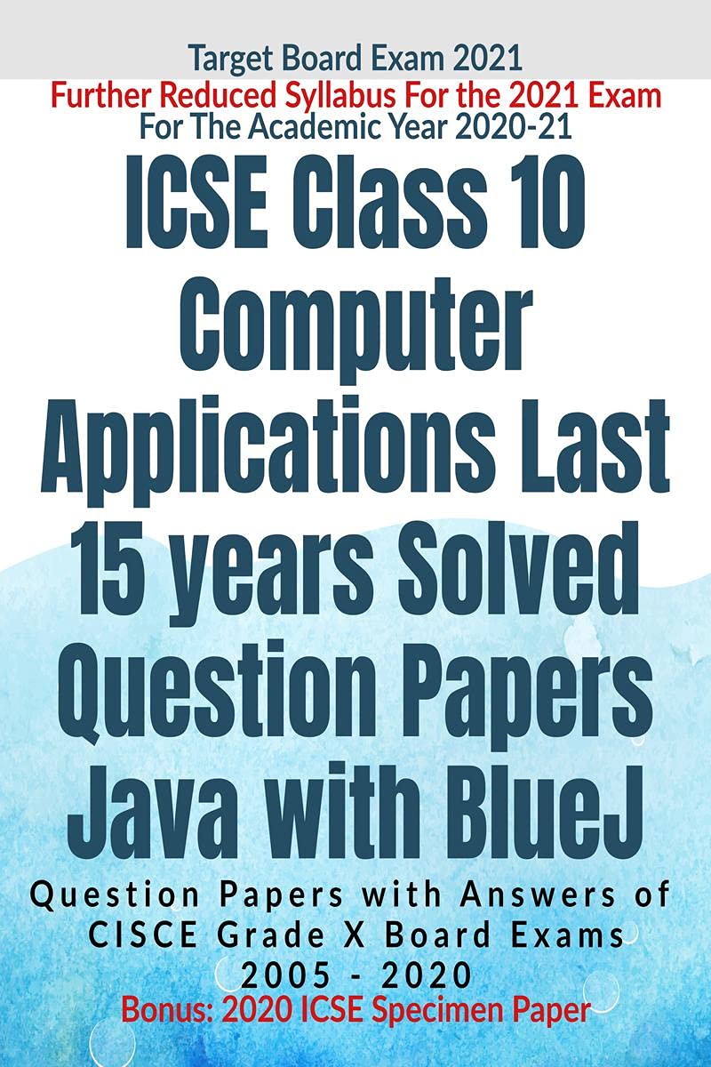 Icse Class 10 Computer Applications Last 15 Years Solved Question Papers For Java With Bluej Year 20202021 : Question Papers Wi