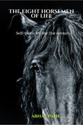 THE EIGHT HORSEMEN OF LIFE : selfguide for the 21st century